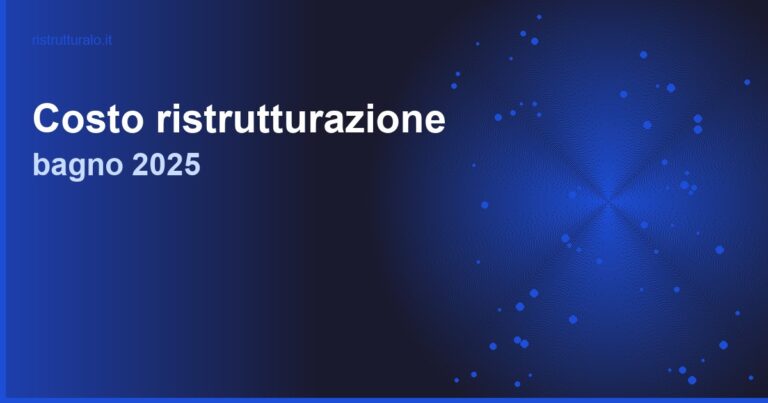 Quanto costa ristrutturare un bagno nel 2025: prezzi reali per ogni intervento