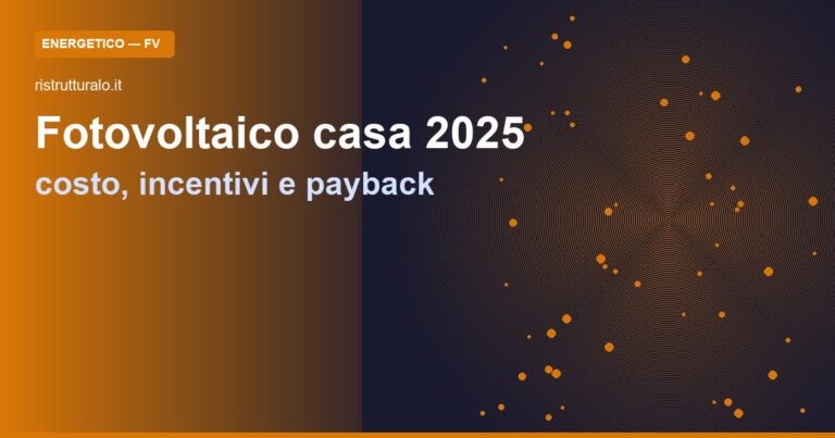 Fotovoltaico casa 2025: costo impianto, incentivi e payback reale