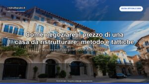 Come negoziare il prezzo di una casa da ristrutturare: metodo e tattiche 2026