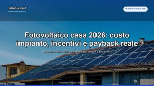 Fotovoltaico casa 2026: costo impianto, incentivi e payback reale