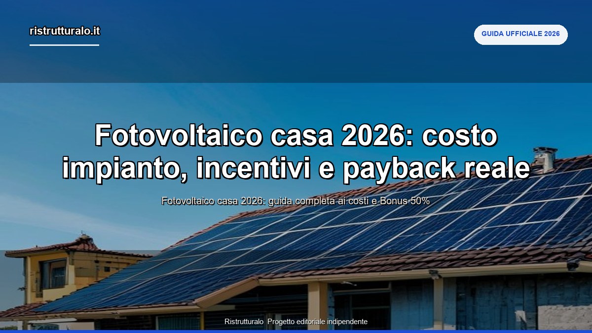 Fotovoltaico casa 2026: costo impianto, incentivi e payback reale