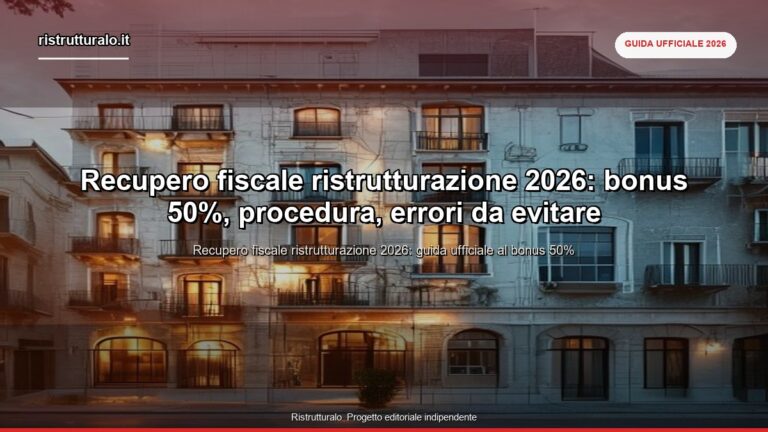 Recupero fiscale ristrutturazione 2026: bonus 50%, procedura, errori da evitare