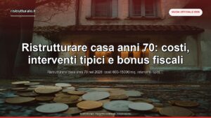 Ristrutturare casa anni 70: costi, interventi tipici e bonus fiscali