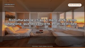 Ristrutturazione chiavi in mano 2026: come funziona, quando conviene, errori da evitare