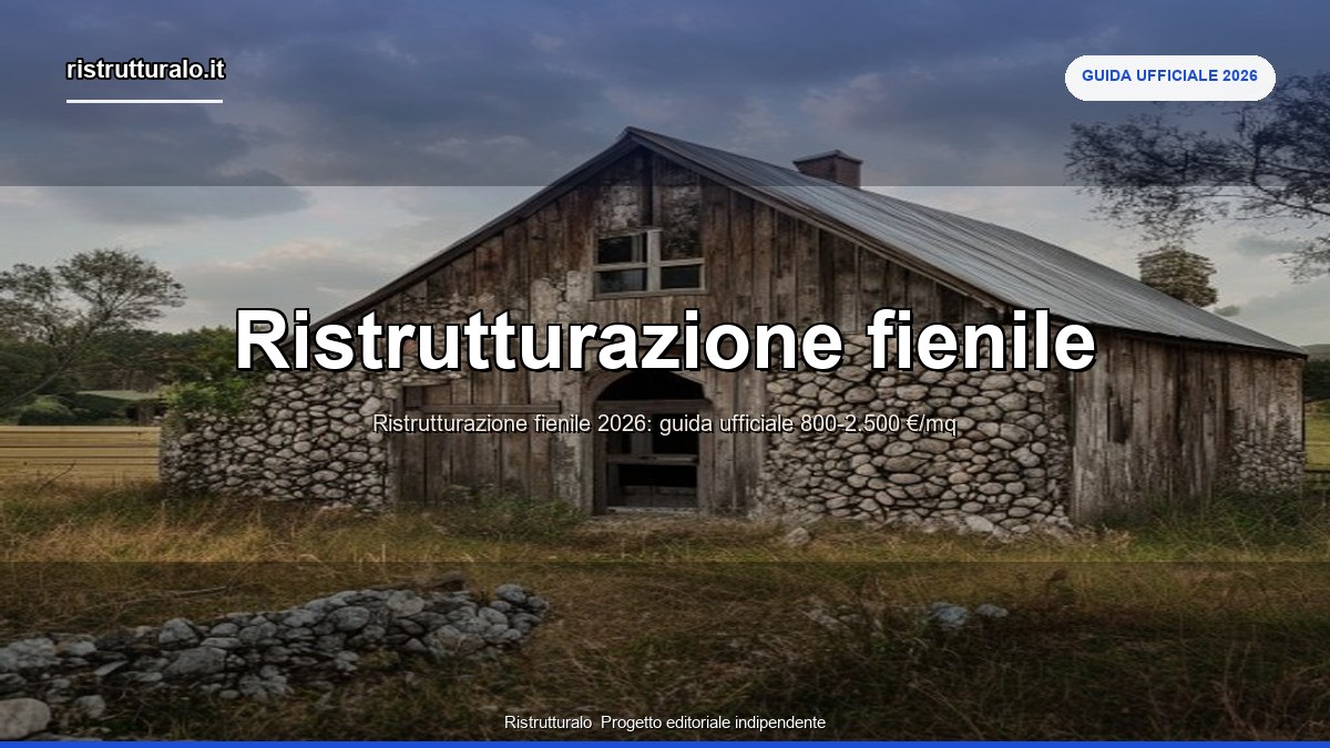 Ristrutturazione fienile 2026: guida ufficiale, costi e iter rurale