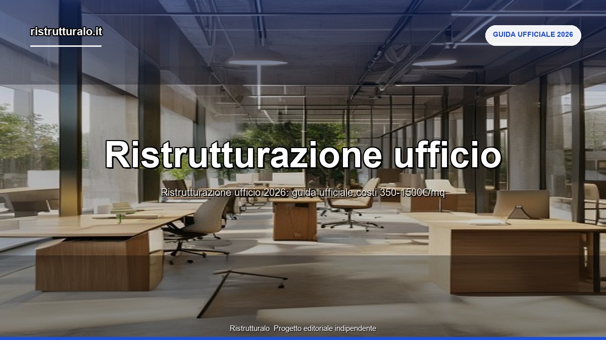 Ristrutturazione ufficio 2026: guida ufficiale, costi e iter pratiche