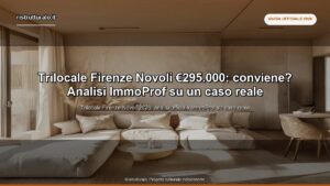 Trilocale Firenze Novoli €295.000: conviene? Analisi ImmoProf su un caso reale