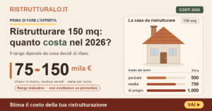 Ristrutturare 150 mq prima di comprare: 75-165k€ (2026)