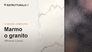 Marmo o granito: differenze, durezza e quale scegliere per ogni uso