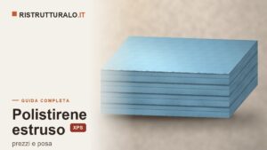 XPS (polistirene estruso): prezzi al mq 2026, spessori giusti e gli errori da evitare su fondazioni e tetto rovescio